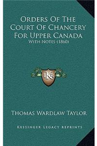 Orders Of The Court Of Chancery For Upper Canada