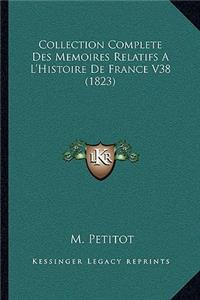 Collection Complete Des Memoires Relatifs A L'Histoire De France V38 (1823)