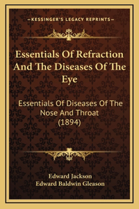Essentials Of Refraction And The Diseases Of The Eye