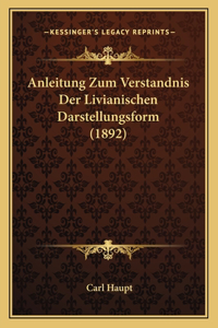 Anleitung Zum Verstandnis Der Livianischen Darstellungsform (1892)