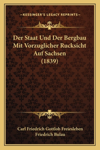 Der Staat Und Der Bergbau Mit Vorzuglicher Rucksicht Auf Sachsen (1839)
