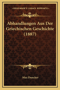 Abhandlungen Aus Der Griechischen Geschichte (1887)