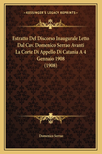 Estratto del Discorso Inaugurale Letto Dal Cav. Domenico Serrao Avanti La Corte Di Appello Di Catania a 4 Gennaio 1908 (1908)