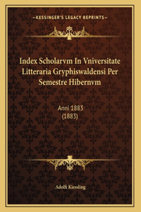Index Scholarvm In Vniversitate Litteraria Gryphiswaldensi Per Semestre Hibernvm