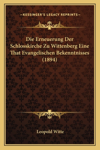 Erneuerung Der Schlosskirche Zu Wittenberg Eine That Evangelischen Bekenntnisses (1894)