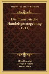 Die Franzosische Handelsgesetzgebnng (1911)