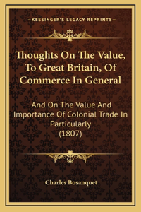 Thoughts On The Value, To Great Britain, Of Commerce In General