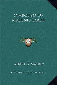 Symbolism Of Masonic Labor