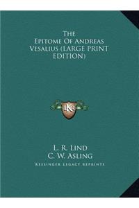 Epitome Of Andreas Vesalius (LARGE PRINT EDITION)