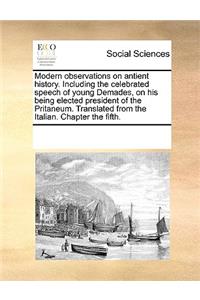 Modern observations on antient history. Including the celebrated speech of young Demades, on his being elected president of the Pritaneum. Translated from the Italian. Chapter the fifth.