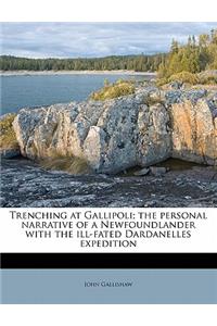 Trenching at Gallipoli; The Personal Narrative of a Newfoundlander with the Ill-Fated Dardanelles Expedition