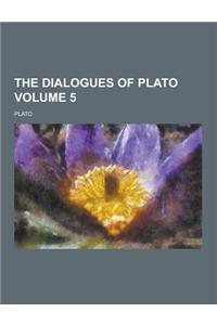 The Dialogues of Plato Volume 5