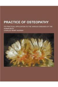 Practice of Osteopathy; Its Practical Application to the Various Diseases of the Human Body