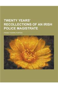 Twenty Years' Recollections of an Irish Police Magistrate