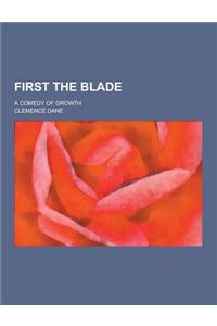 First the Blade; A Comedy of Growth