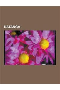 Katanga: Gouverneur Du Katanga, Secession Du Katanga, Territoire Du Katanga, Ville Du Katanga, Union Miniere Du Haut Katanga, B