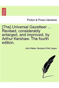 [The] Universal Gazetteer ... Revised, considerably enlarged, and improved, by Arthur Kershaw. The fourth edition.