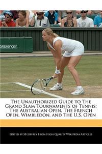 The Unauthorized Guide to the Grand Slam Tournaments of Tennis