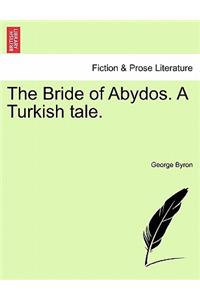 The Bride of Abydos. a Turkish Tale.