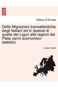 Delle Migrazioni Transatlantiche Degli Italiani Ed in Ispecie Di Quelle Dei Liguri Alle Regioni del Plata Cenni Economico-Statistici.