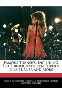 Famous Turner's, Including Ted Turner, Kathleen Turner, Tina Turner and More