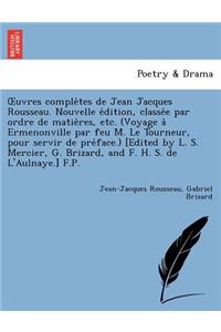 Uvres Comple Tes de Jean Jacques Rousseau. Nouvelle E Dition, Classe E Par Ordre de Matie Res, Etc. (Voyage a Ermenonville Par Feu M. Le Tourneur, Pou