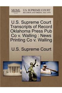 U.S. Supreme Court Transcripts of Record Oklahoma Press Pub Co V. Walling