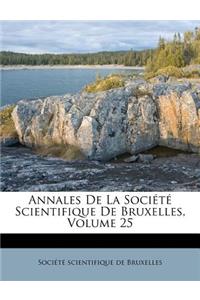 Annales de La Societe Scientifique de Bruxelles, Volume 25