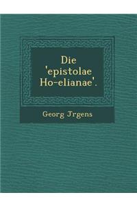 Die 'Epistolae Ho-Elianae'.