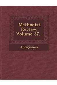 Methodist Review, Volume 37...