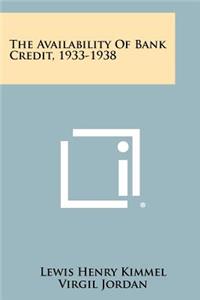 The Availability of Bank Credit, 1933-1938