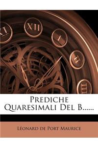 Prediche Quaresimali del B......