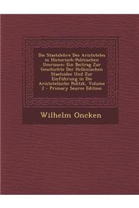 Die Staatslehre Des Aristoteles in Historisch-Politischen Umrissen