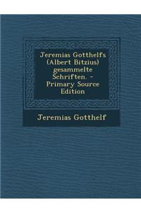 Jeremias Gotthelfs (Albert Bitzius) Gesammelte Schriften.