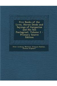 Five Books of the Lives, Heroic Deeds and Sayings of Gargantua and His Son Pantagruel, Volume 2 - Primary Source Edition