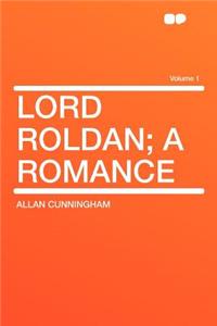 Lord Roldan; A Romance Volume 1