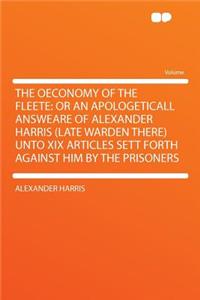 The Oeconomy of the Fleete: Or an Apologeticall Answeare of Alexander Harris (Late Warden There) Unto XIX Articles Sett Forth Against Him by the Prisoners