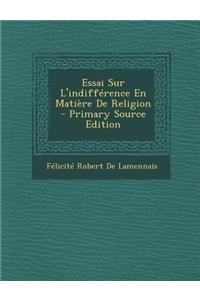 Essai Sur L'Indifference En Matiere de Religion