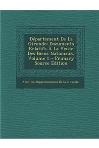 Departement de La Gironde: Documents Relatifs a la Vente Des Biens Nationaux, Volume 1