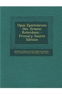 Opus Epistolarum Des. Erasmi Roterdami - Primary Source Edition