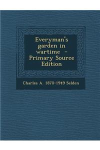 Everyman's Garden in Wartime - Primary Source Edition