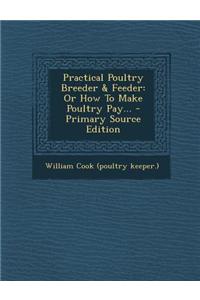 Practical Poultry Breeder & Feeder: Or How to Make Poultry Pay...