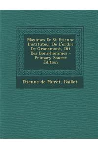 Maximes de St Etienne Instituteur de L'Ordre de Grandmont, Dit Des Bons-Hommes - Primary Source Edition