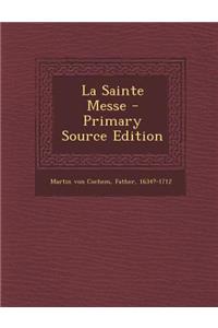 La Sainte Messe - Primary Source Edition