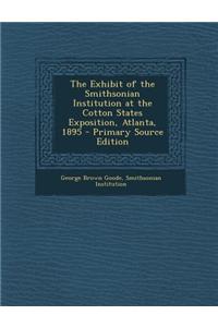The Exhibit of the Smithsonian Institution at the Cotton States Exposition, Atlanta, 1895