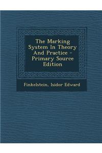 The Marking System in Theory and Practice - Primary Source Edition