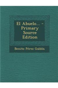 El Abuelo... - Primary Source Edition