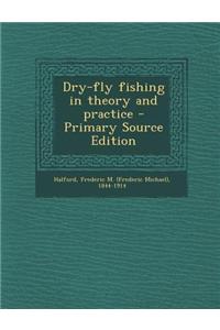 Dry-Fly Fishing in Theory and Practice