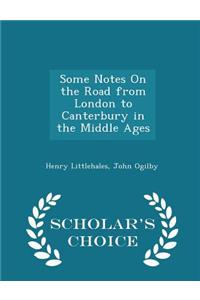 Some Notes on the Road from London to Canterbury in the Middle Ages - Scholar's Choice Edition