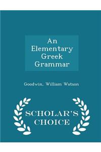 An Elementary Greek Grammar - Scholar's Choice Edition